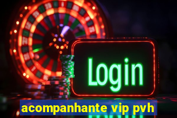 acompanhante vip pvh